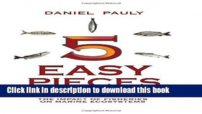 Read Books 5 Easy Pieces: The Impact of Fisheries on Marine Ecosystems (The State of the World s