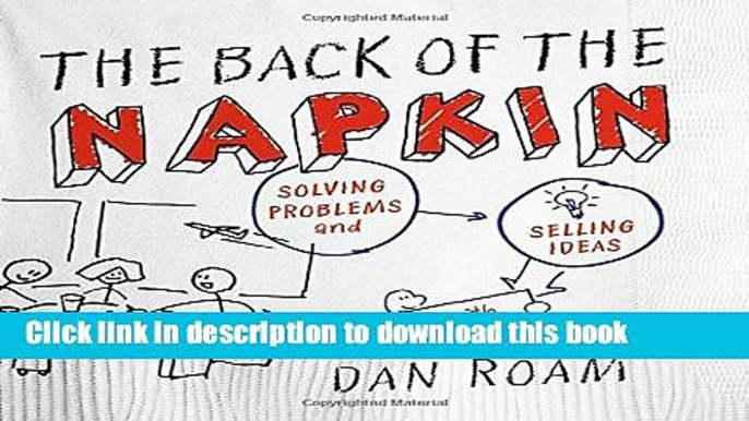 Read The Back of the Napkin (Expanded Edition): Solving Problems and Selling Ideas with Pictures