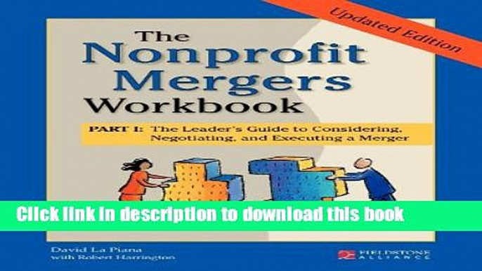 Read The Nonprofit Mergers Part I: The Leader s Guide to Considering, Negotiating, and Executing a