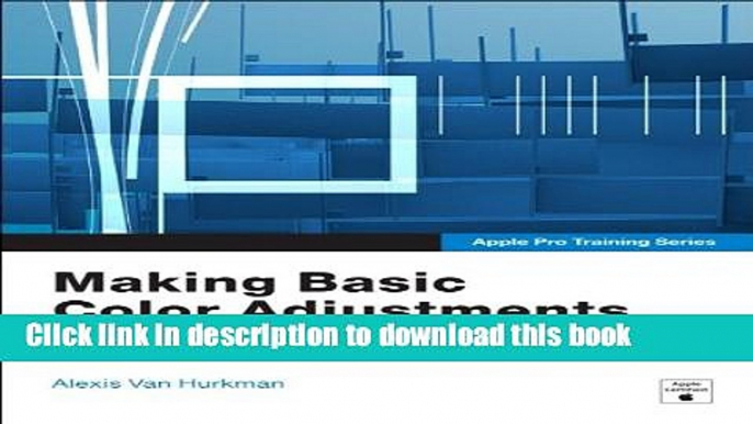 Read Apple Pro Training Series: Making Basic Color Adjustments in Final Cut Pro X (Apple Training)