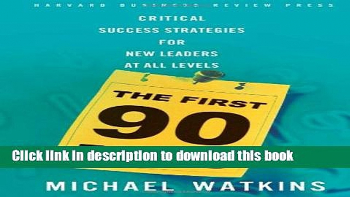 Read Book The First 90 Days: Critical Success Strategies for New Leaders at All Levels ebook