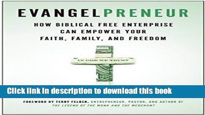 Read Book Evangelpreneur: How Biblical Free Enterprise Can Empower Your Faith, Family, and Freedom