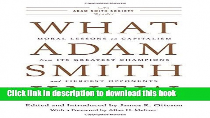 Read Book What Adam Smith Knew: Moral Lessons on Capitalism from Its Greatest Champions and