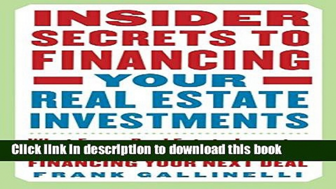 Read Book Insider Secrets to Financing Your Real Estate Investments: What Every Real Estate