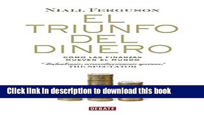 Read Books El triunfo del dinero/ The Ascent of Money: Como las finanzas mueven el mundo/ A