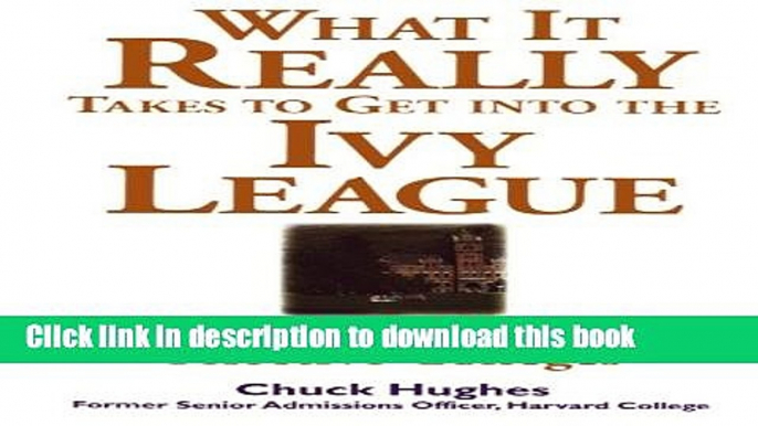 Read Book What It Really Takes to Get Into Ivy League and Other Highly Selective Colleges Ebook PDF