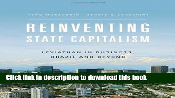 Read Books Reinventing State Capitalism: Leviathan in Business, Brazil and Beyond ebook textbooks