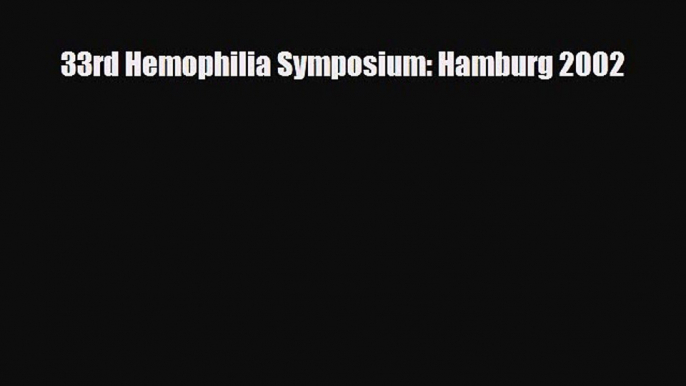 Read 33rd Hemophilia Symposium: Hamburg 2002 PDF Online