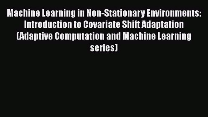 READ book Machine Learning in Non-Stationary Environments: Introduction to Covariate Shift