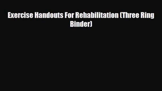 Read Exercise Handouts For Rehabilitation (Three Ring Binder) PDF Online