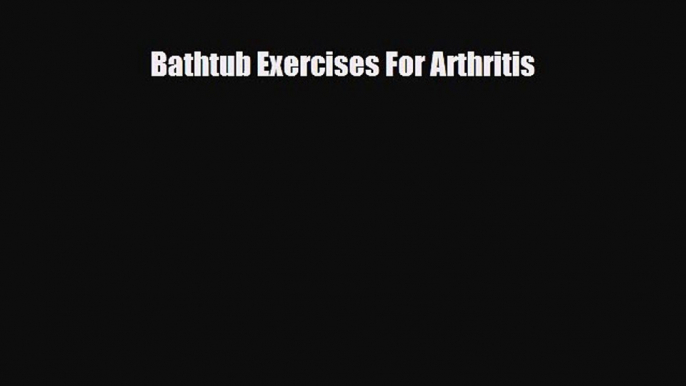 Download Bathtub Exercises For Arthritis PDF Online