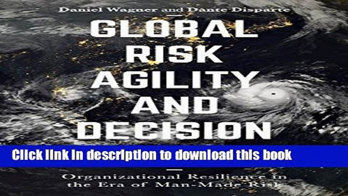 Read Global Risk Agility and Decision Making: Organizational Resilience in the Era of Man-Made