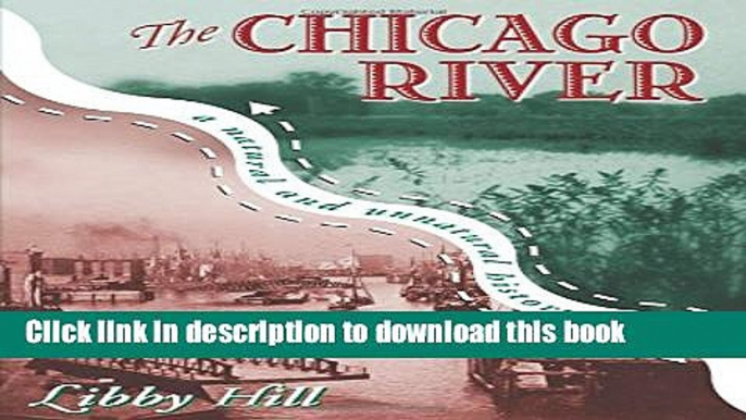 Read The Chicago River: A Natural and Unnatural History Ebook Free