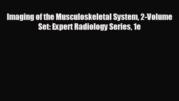 READ book Imaging of the Musculoskeletal System 2-Volume Set: Expert Radiology Series 1e#