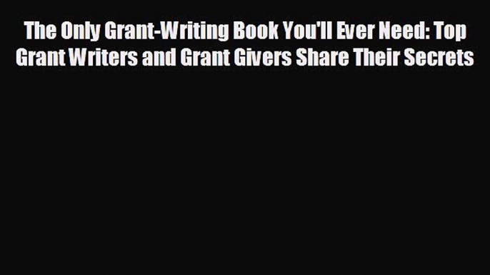 READ book The Only Grant-Writing Book You'll Ever Need: Top Grant Writers and Grant Givers