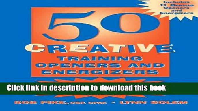 Read Book 50 Creative Training Openers and Energizers: Innovative Ways to Start Your Training with