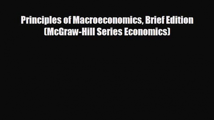 Free [PDF] Downlaod Principles of Macroeconomics Brief Edition (McGraw-Hill Series Economics)