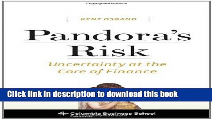 Read Book Pandora s Risk: Uncertainty at the Core of Finance (Columbia Business School Publishing)