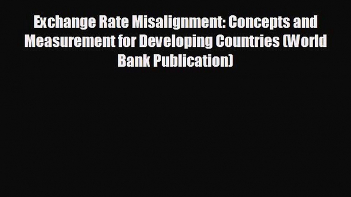 READ book Exchange Rate Misalignment: Concepts and Measurement for Developing Countries (World