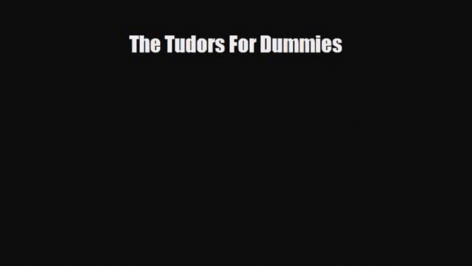 READ book The Tudors For Dummies  BOOK ONLINE