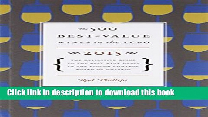 Read Books The 500 Best-Value Wines in the LCBO 2015: The definitive Guide to the Best Wine Deals