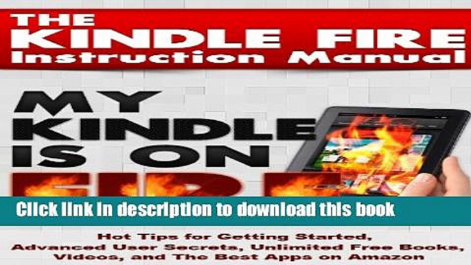 Read Books The Kindle Fire Instruction Manual: Hot Tips for Getting Started, Advanced User