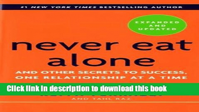 Read Never Eat Alone, Expanded and Updated: And Other Secrets to Success, One Relationship at a