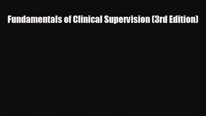 FREE PDF Fundamentals of Clinical Supervision (3rd Edition)  FREE BOOOK ONLINE