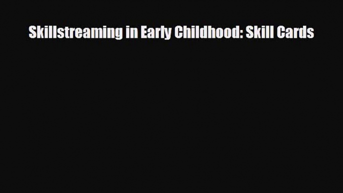 Free [PDF] Downlaod Skillstreaming in Early Childhood: Skill Cards READ ONLINE