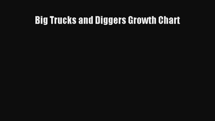 [PDF] Big Trucks and Diggers Growth Chart Download Full Ebook