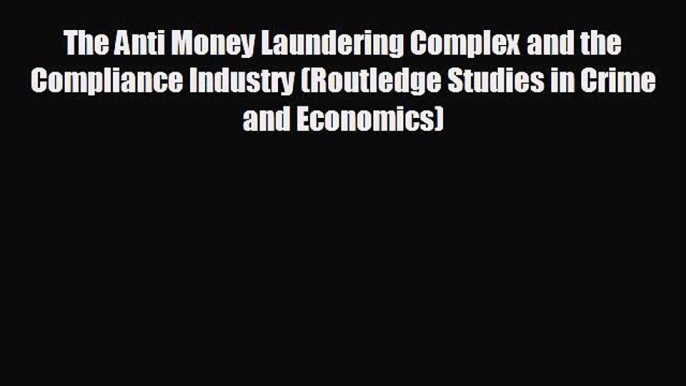 EBOOK ONLINE The Anti Money Laundering Complex and the Compliance Industry (Routledge Studies