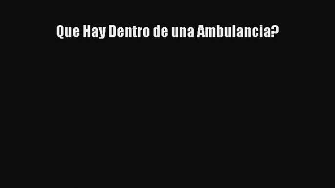 [PDF] Que Hay Dentro de una Ambulancia? Download Full Ebook