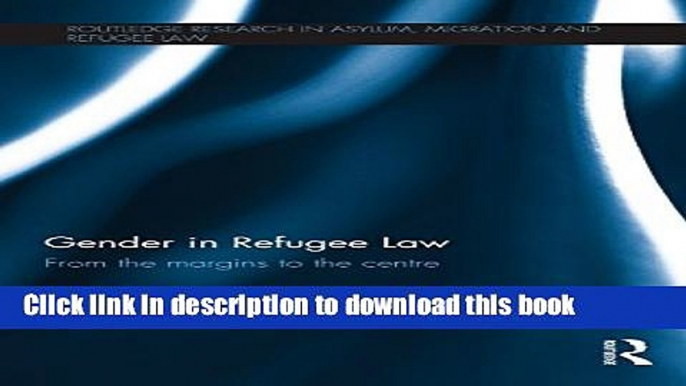 [PDF]  Gender in Refugee Law: From the Margins to the Centre  [Download] Online