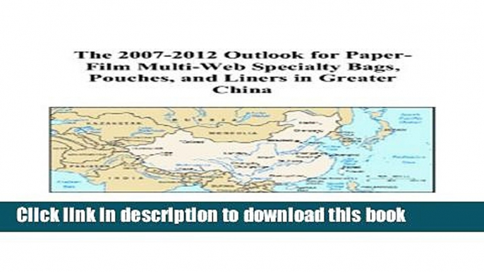 Read The 2007-2012 Outlook for Paper-Film Multi-Web Specialty Bags, Pouches, and Liners in Greater