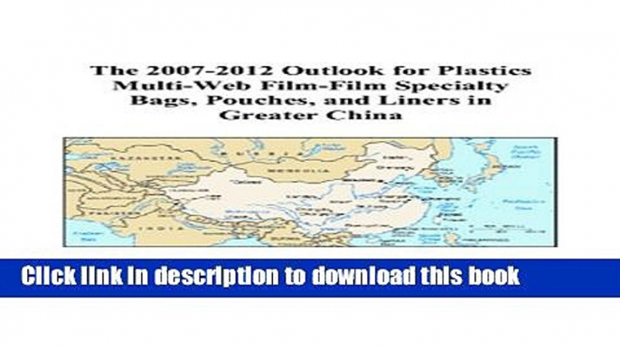 Read The 2007-2012 Outlook for Plastics Multi-Web Film-Film Specialty Bags, Pouches, and Liners in