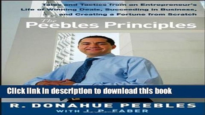 Read Books The Peebles Principles: Tales and Tactics from an Entrepreneur s Life of Winning Deals,