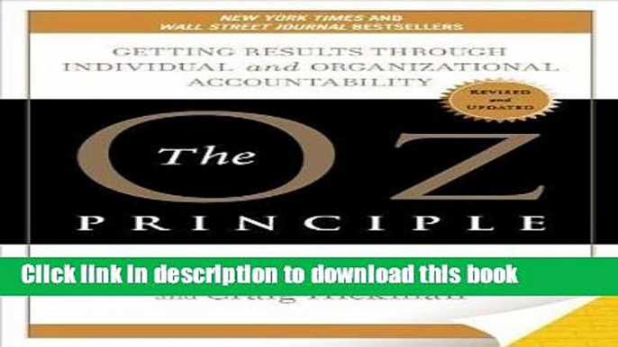 Read Books The Oz Principle: Getting Results Through Individual and Organizational Accountability