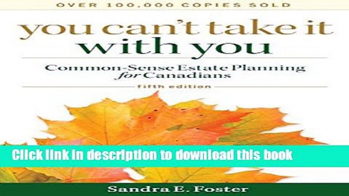 Read You Can t Take it With You: Common-Sense Estate Planning for Canadians  Ebook Free