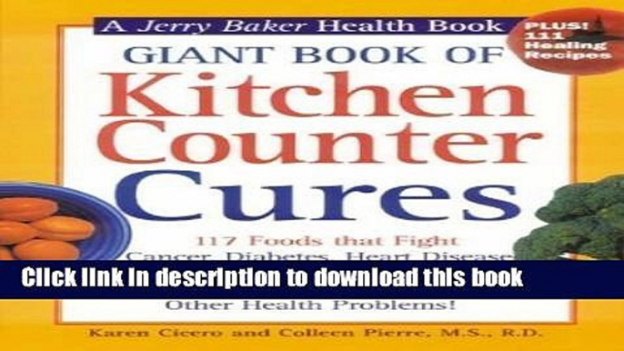 Read Books Giant Book of Kitchen Counter Cures: 117 Foods That Fight Cancer, Diabetes, Heart