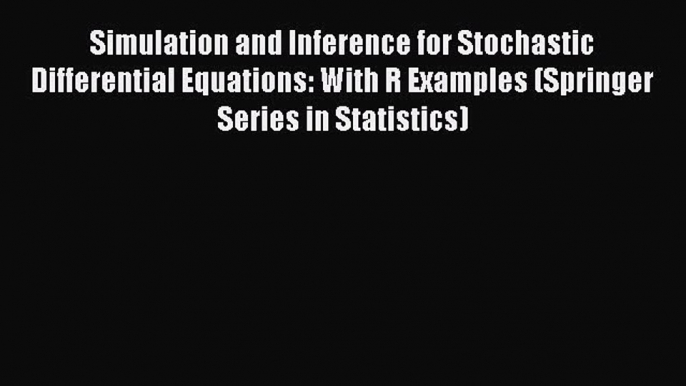 FREE PDF Simulation and Inference for Stochastic Differential Equations: With R Examples (Springer