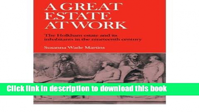 Read A Great Estate at Work: The Holkham Estate and Its Inhabitants in the Nineteenth Century