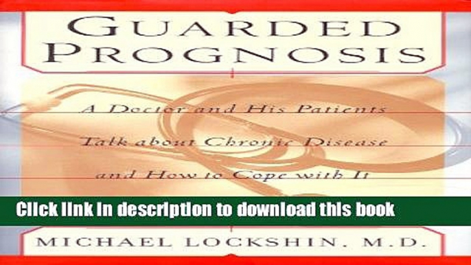 Read Books Guarded Prognosis: A Doctor and His Patients Talk About Chronic Disease and How to Cope