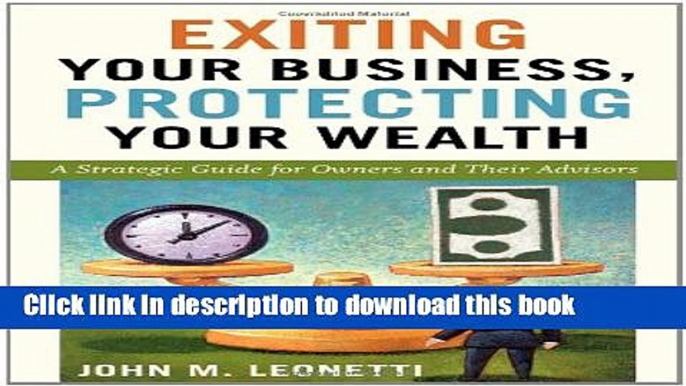 Read Exiting Your Business, Protecting Your Wealth: A Strategic Guide for Owners and Their