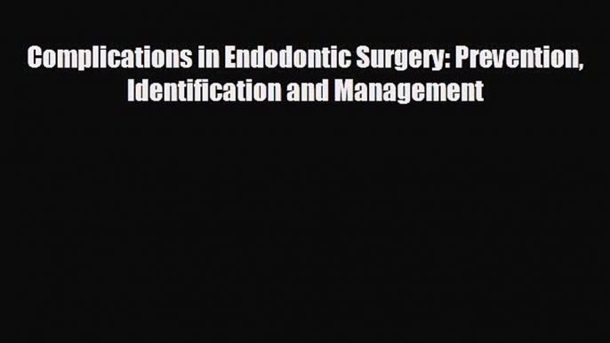 there is Complications in Endodontic Surgery: Prevention Identification and Management