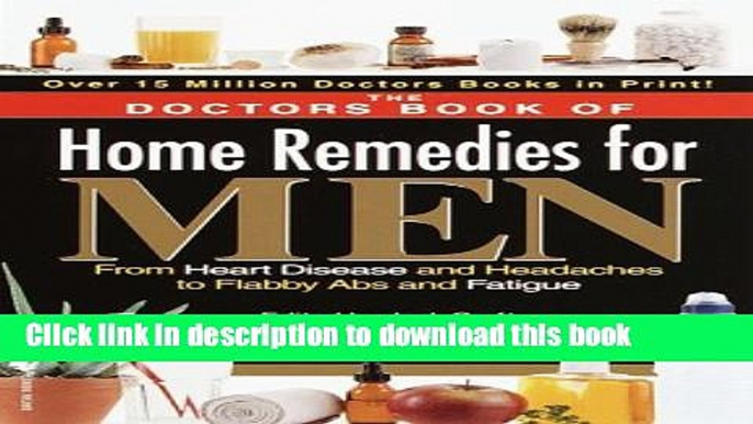 Read Books The Doctors Book of Home Remedies for Men: From Heart Disease and Headaches to Flabby