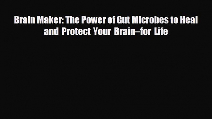 different  Brain Maker: The Power of Gut Microbes to Heal and Protect Your Brain–for Life