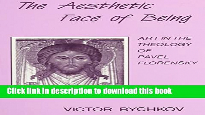 Download The Aesthetic Face of Being: Art in the Theology of Pavel Florensky  Ebook Online