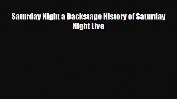 READ book Saturday Night a Backstage History of Saturday Night Live# READ ONLINE