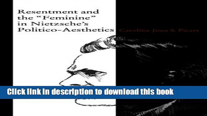 Read Resentment and the "Feminine" in Nietzche s Politico-Aesthetics  Ebook Free