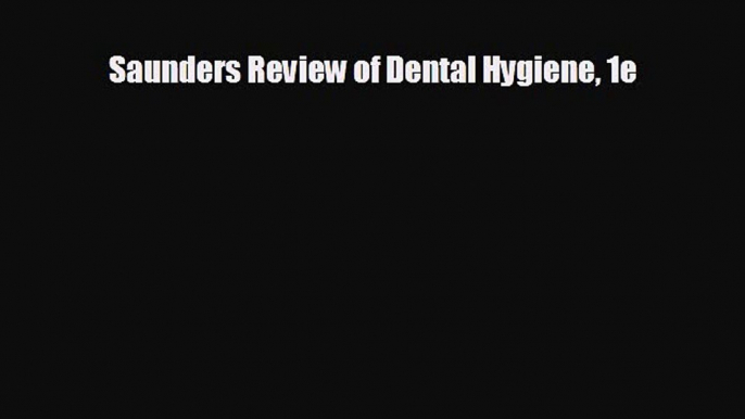 behold Saunders Review of Dental Hygiene 1e